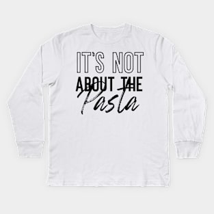 It's Not About The Pasta VPR Kids Long Sleeve T-Shirt